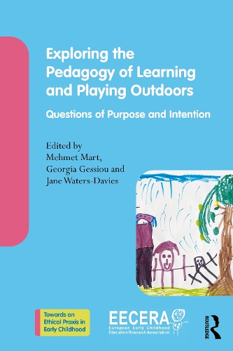 Exploring the Pedagogy of Learning and Playing Outdoors: Questions of Purpose and Intention.