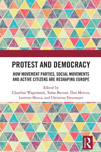 Protest and Democracy: How Movement Parties, Social Movements and Active Citizens Are Reshaping Europe.