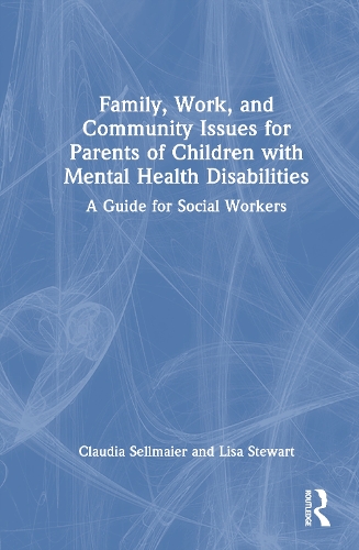 Family, Work, and Community Issues for Parents of Children with Mental Health Disabilities