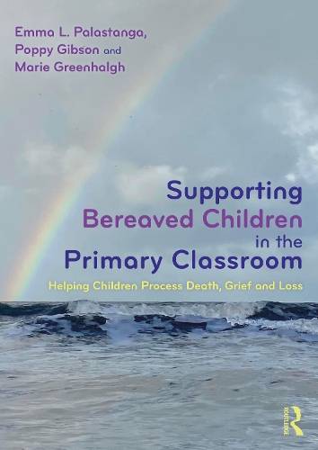 Supporting Bereaved Children in the Primary Classroom: Helping Children Process Death, Grief and Loss.