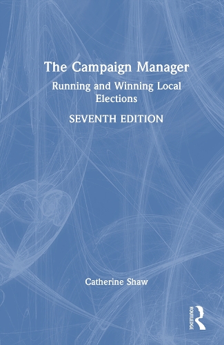 The Campaign Manager: Running and Winning Local Elections. 7th edition