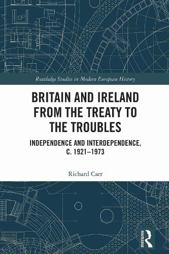 Britain and Ireland from the Treaty to the Troubles: Independence and Interdependence, c. 1921-1973.