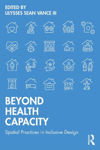 Beyond Health Capacity: Spatial Practices in Inclusive Design.