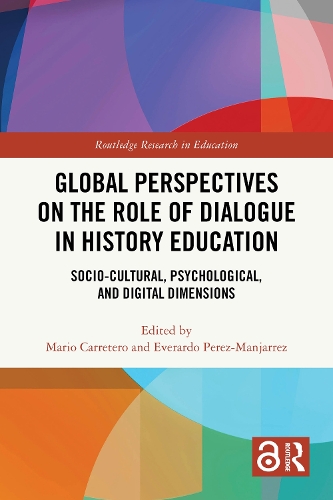 Global Perspectives on the Role of Dialogue in History Education: Socio-cultural, Psychological, and Digital Dimensions.