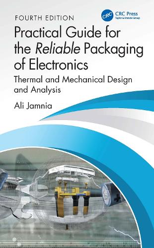 Practical Guide for the Reliable Packaging of Electronics: Thermal and Mechanical Design and Analysis. 4th edition