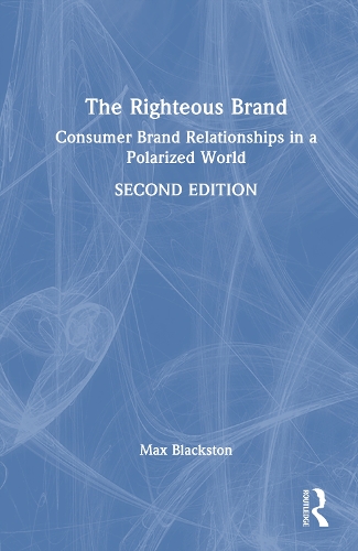 The Righteous Brand: Consumer Brand Relationships in a Polarized World. 2nd edition