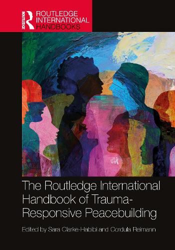 The Routledge International Handbook of Trauma-Responsive Peacebuilding.