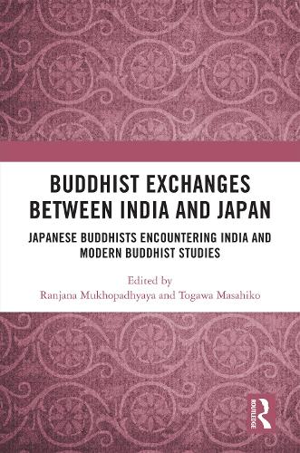 Buddhist Exchanges Between India and Japan: Japanese Buddhists Encountering India and Modern Buddhist Studies.