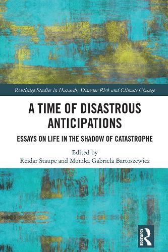 A Time of Disastrous Anticipations: Essays on Life in the Shadow of Catastrophe.