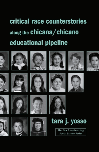 Critical Race Counterstories along the Chicana/Chicano Educational Pipeline.
