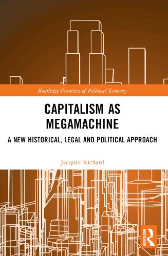 Capitalism as Megamachine: A New Historical, Legal and Political Approach.