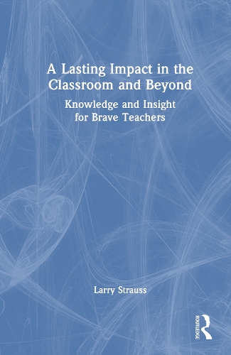 A Lasting Impact in the Classroom and Beyond