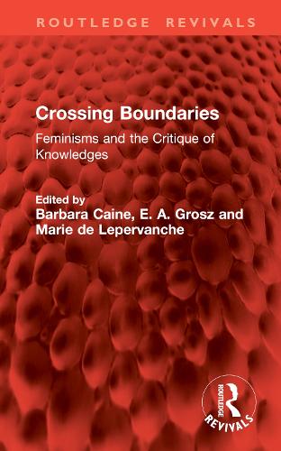 Crossing Boundaries: Feminisms and the Critique of Knowledges.