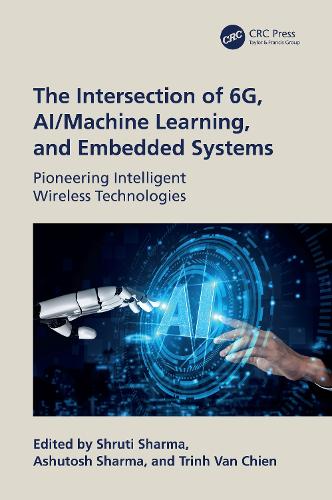 The Intersection of 6G, AI/Machine Learning, and Embedded Systems: Pioneering Intelligent Wireless Technologies.