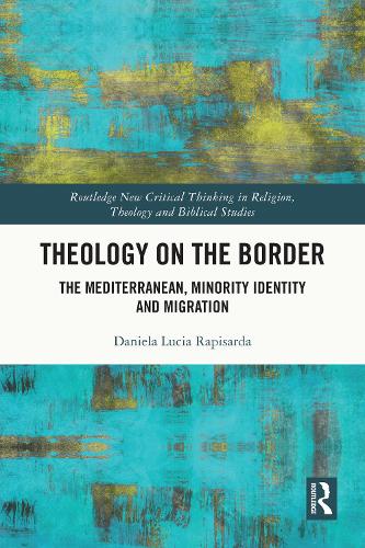 Theology on the Border: The Mediterranean, Minority Identity and Migration.