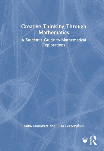 Creative Thinking Through Mathematics: A Student's Guide to Mathematical Explorations.