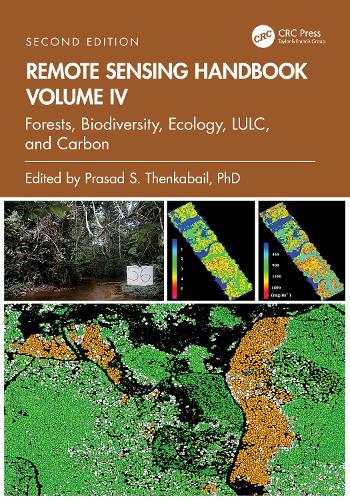 Remote Sensing Handbook, Volume IV: Forests, Biodiversity, Ecology, LULC, and Carbon. 2nd edition