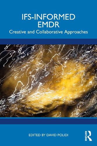 IFS-Informed EMDR: Creative and Collaborative Approaches.