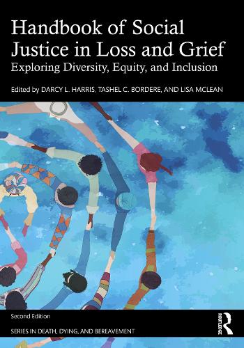 Handbook of Social Justice in Loss and Grief: Exploring Diversity, Equity, and Inclusion. 2nd edition