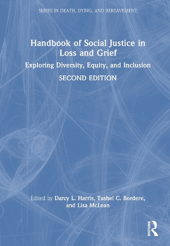 Handbook of Social Justice in Loss and Grief: Exploring Diversity, Equity, and Inclusion. 2nd edition