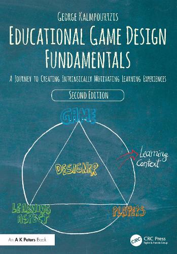 Educational Game Design Fundamentals: A Journey to Creating Intrinsically Motivating Learning Experiences. 2nd edition