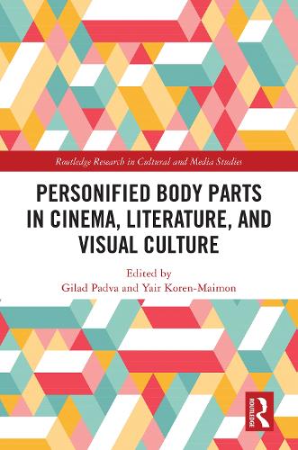 Personified Body Parts in Cinema, Literature, and Visual Culture.