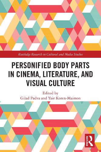 Personified Body Parts in Cinema, Literature, and Visual Culture.