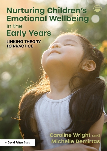 Nurturing Children's Emotional Wellbeing in the Early Years: Linking Theory to Practice.