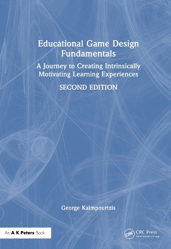 Educational Game Design Fundamentals: A Journey to Creating Intrinsically Motivating Learning Experiences. 2nd edition
