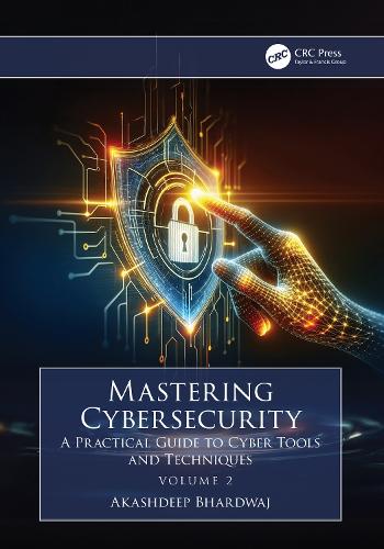 Mastering Cybersecurity: A Practical Guide to Cyber Tools and Techniques (Volume 2).