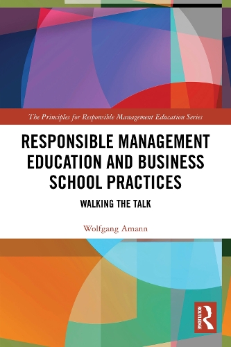 Responsible Management Education and Business School Practices: Walking the Talk.