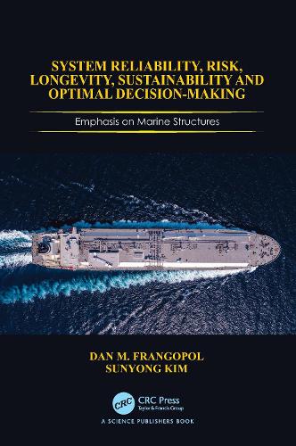 System Reliability, Risk, Longevity, Sustainability and Optimal Decision Making: Emphasis on Marine Structures.
