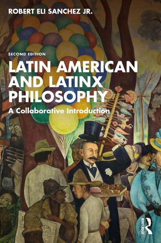 Latin American and Latinx Philosophy: A Collaborative Introduction. 2nd edition