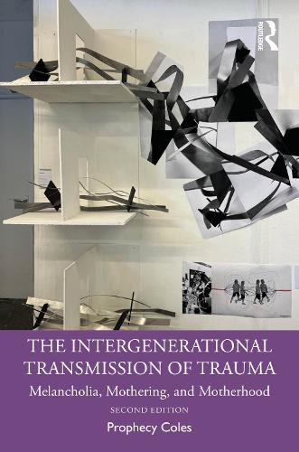 The Intergenerational Transmission of Trauma: Melancholia, Mothering and Motherhood. 2nd edition