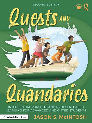 Quests and Quandaries: Intellectual Pursuits and Problem-Based Learning for Advanced and Gifted Students. 2nd edition