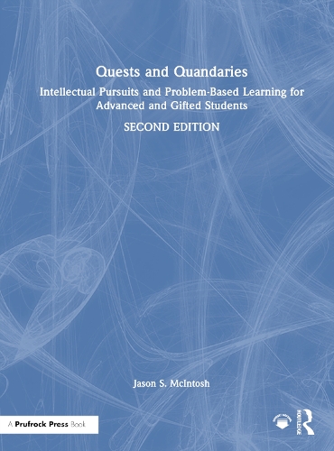 Quests and Quandaries: Intellectual Pursuits and Problem-Based Learning for Advanced and Gifted Students. 2nd edition