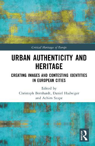 Urban Authenticity and Heritage: Creating Images and Contesting Identities in European Cities.