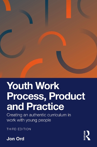 Youth Work Process, Product and Practice: Creating an authentic curriculum in work with young people. 3rd edition