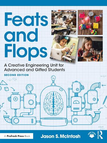 Feats and Flops: A Creative Engineering Unit for Advanced and Gifted Students. 2nd edition