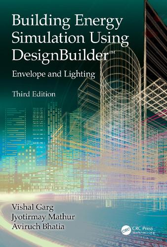 Building Energy Simulation Using DesignBuilder (TM): Envelope and Lighting. 3rd edition