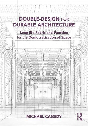 Double-Design for Durable Architecture: Long-life Fabric and Function for the Democratisation of Space.