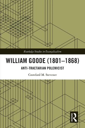 William Goode (1801-1868): Anti-Tractarian Polemicist.