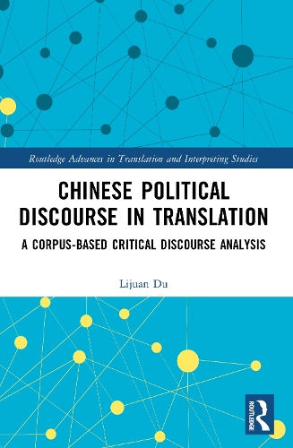 Chinese Political Discourse in Translation: A Corpus-based Critical Discourse Analysis.