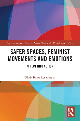 Safer Spaces, Feminist Movements and Emotions: Affect into Action.