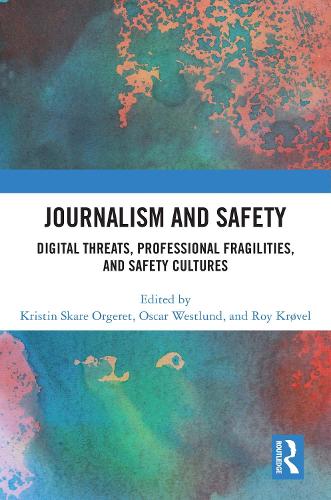 Journalism and Safety: Digital Threats, Professional Fragilities, and Safety Cultures.