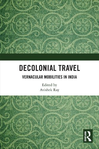Decolonial Travel: Vernacular Mobilities in India.