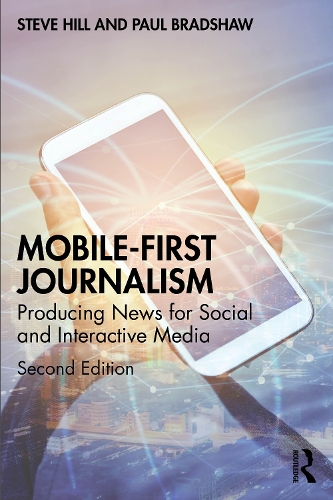 Mobile-First Journalism: Producing News for Social and Interactive Media. 2nd edition