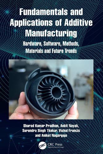 Fundamentals and Applications of Additive Manufacturing: Hardware, Software, Methods, Materials and Future Trends.