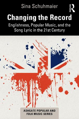 Changing the Record: Englishness, Popular Music, and the Song Lyric in the 21st Century.