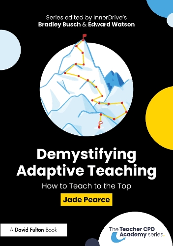 Demystifying Adaptive Teaching: How to Teach to the Top.